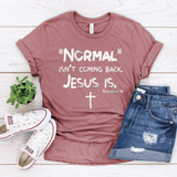 Normal isn't coming back Jesus IS